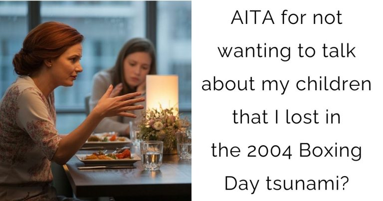 AITA for not wanting to talk about my children that I lost in the 2004 Boxing Day tsunami?