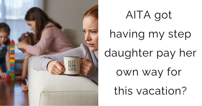AITA got having my step daughter pay her own way for this vacation?