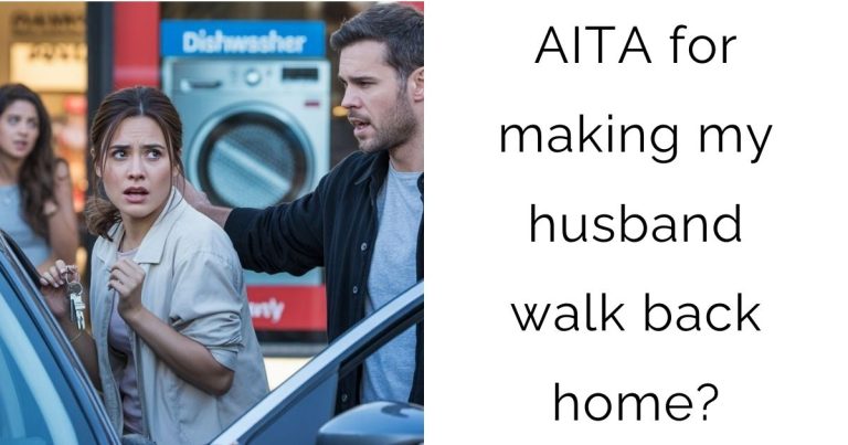 AITA for making my husband walk back home?