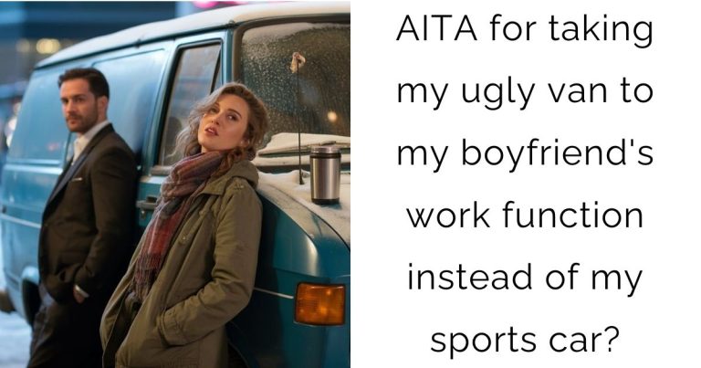 AITA for taking my ugly van to my boyfriend’s work function instead of my sports car?