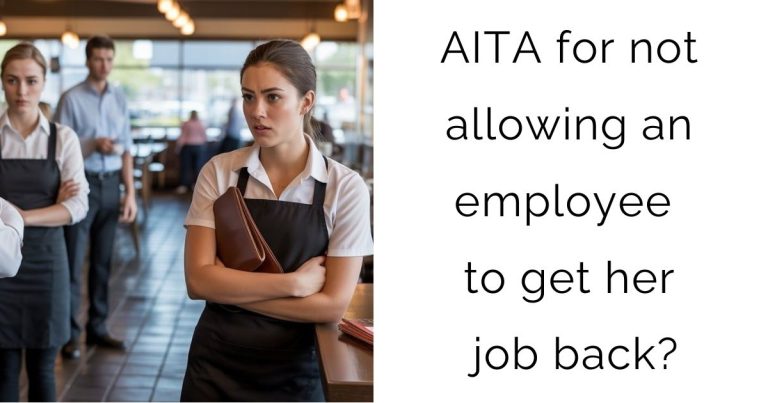 AITA for not allowing an employee to get her job back?