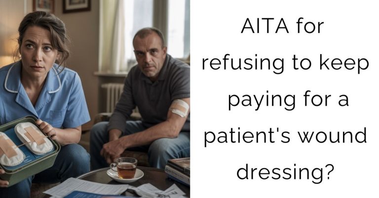 AITA for refusing to keep paying for a patient’s wound dressing?