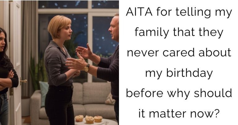 AITA for telling my family that they never cared about my birthday before why should it matter now?