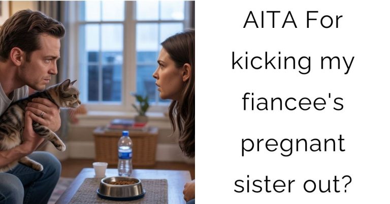 AITA For kicking my fiancee’s pregnant sister out?