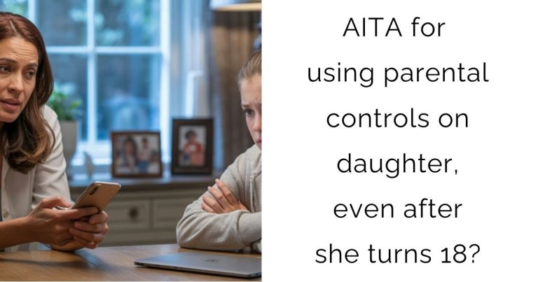 AITA for using parental controls on daughter, even after she turns 18?