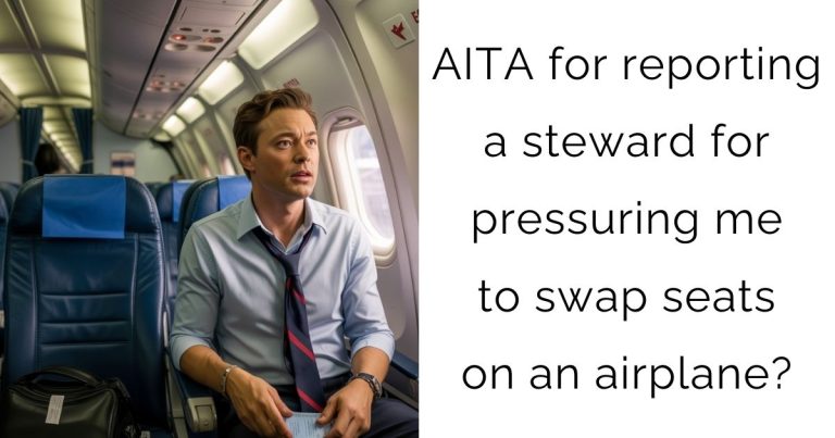 AITA for reporting a steward for pressuring me to swap seats on an airplane?
