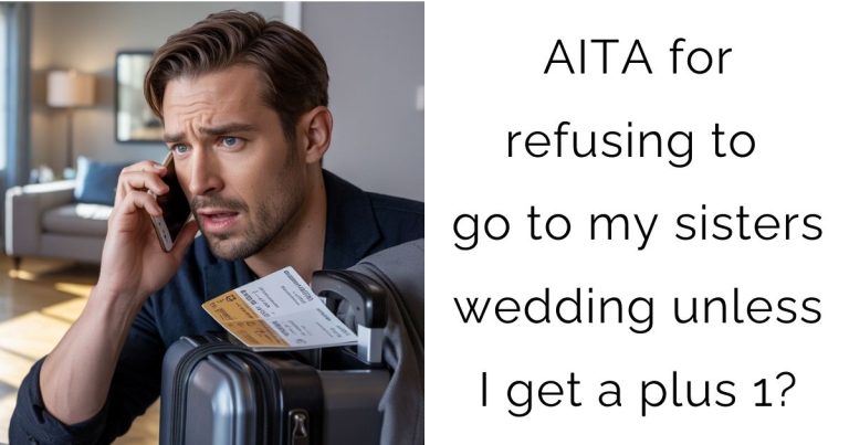 AITA for refusing to go to my sisters wedding unless I get a plus 1?