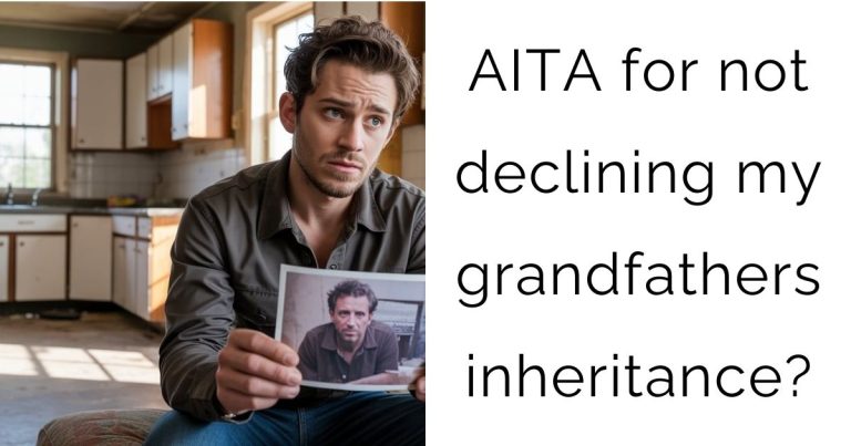 AITA for not declining my grandfathers inheritance?