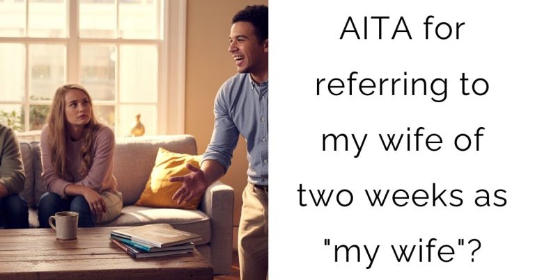 AITA for referring to my wife of two weeks as “my wife”?