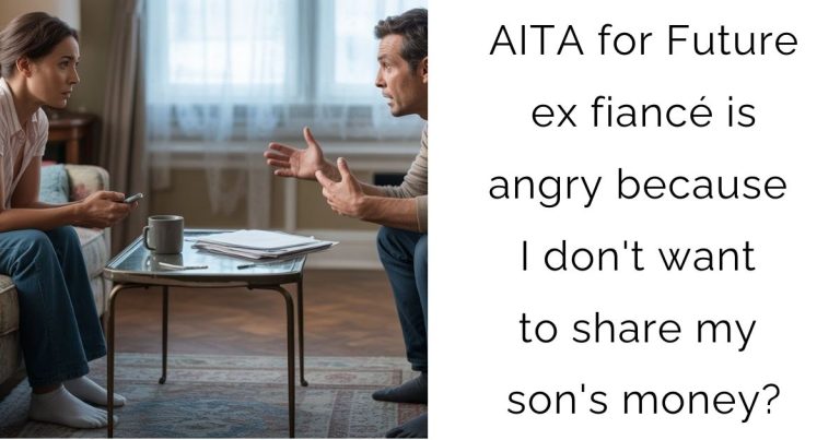 AITA for Future ex fiancé is angry because I don’t want to share my son’s money?