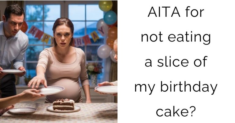 AITA for not eating a slice of my birthday cake?