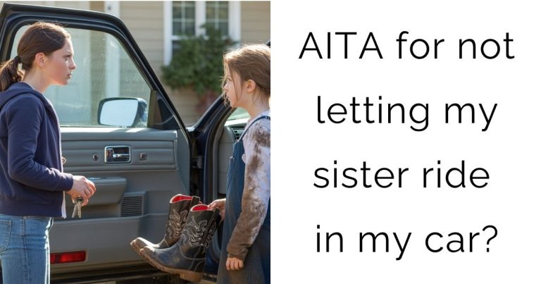 AITA for not letting my sister ride in my car?