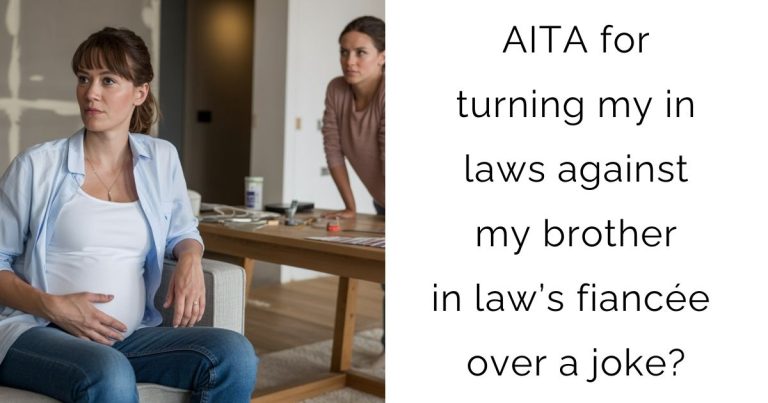 AITA for turning my in-laws against my brother-in-law’s fiancée over a joke?