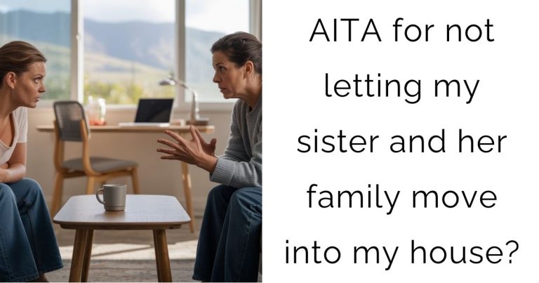AITA for not letting my sister and her family move into my house?