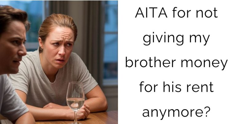 AITA for not giving my brother money for his rent anymore?