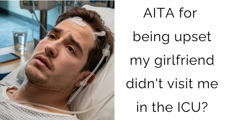 AITA for being upset my girlfriend didn’t visit me in the ICU?
