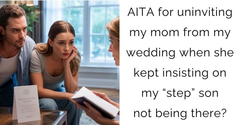 AITA for uninviting my mom from my wedding when she kept insisting on my “step” son not being there?