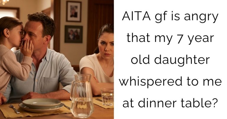 AITA gf is angry that my 7 year old daughter whispered to me at dinner table?