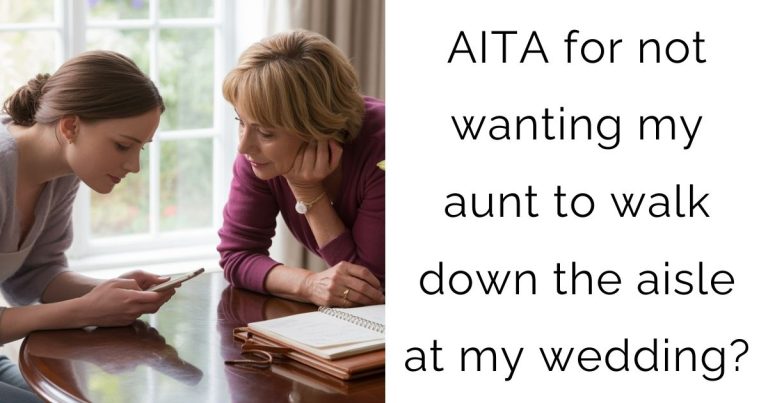 AITA for not wanting my aunt to walk down the aisle at my wedding?