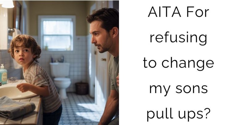AITA For refusing to change my sons pull ups?