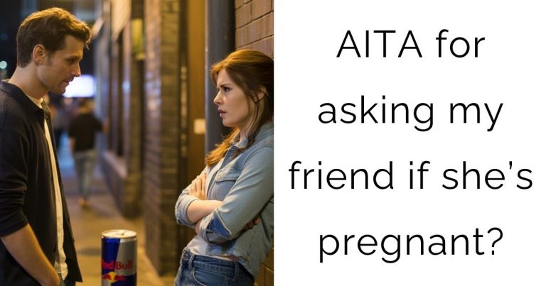 AITA for asking my friend if she’s pregnant?