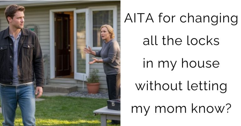 AITA for changing all the locks in my house without letting my mom know?