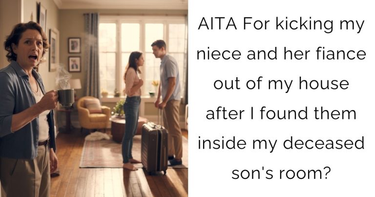 AITA For kicking my niece and her fiance out of my house after I found them inside my deceased son’s room?