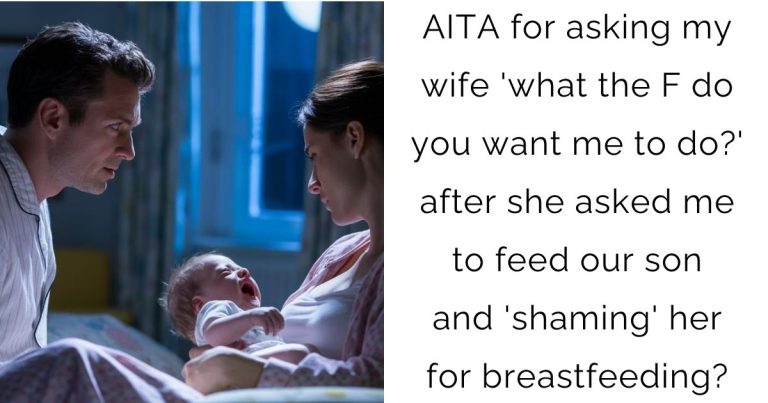 AITA for asking my wife ‘what the F do you want me to do?’ after she asked me to feed our son and ‘shaming’ her for breastfeeding?