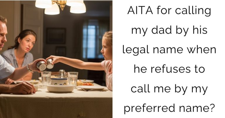 AITA for calling my dad by his legal name when he refuses to call me by my preferred name?