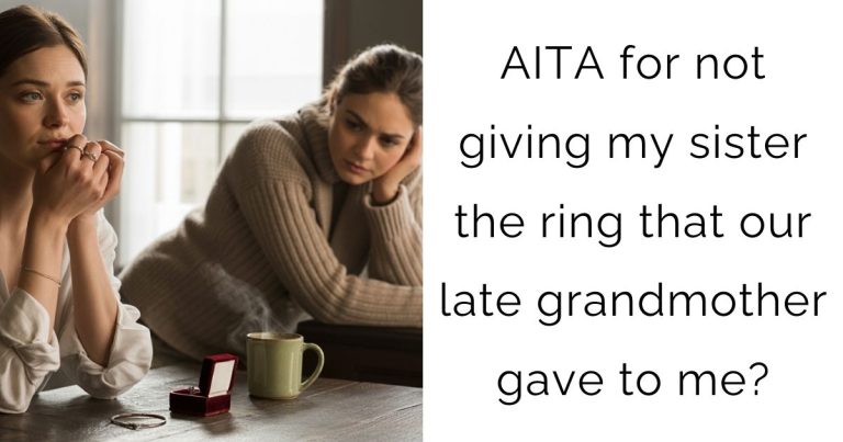 AITA for not giving my sister the ring that our late grandmother gave to me?