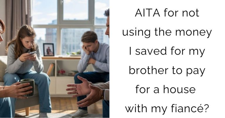 AITA for not using the money I saved for my brother to pay for a house with my fiancé?