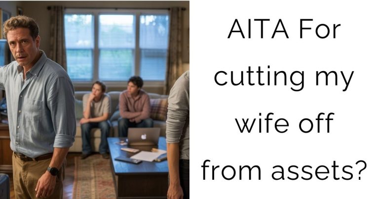 AITA For cutting my wife off from assets?