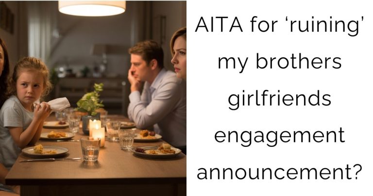 AITA for ‘ruining’ my brothers girlfriends engagement announcement?