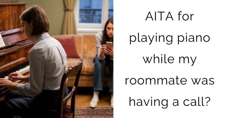 AITA for playing piano while my roommate was having a call?