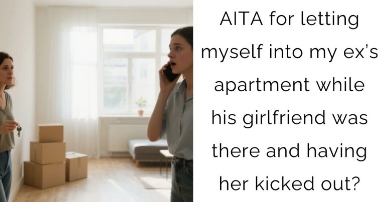 AITA for letting myself into my ex’s apartment while his girlfriend was there and having her kicked out?