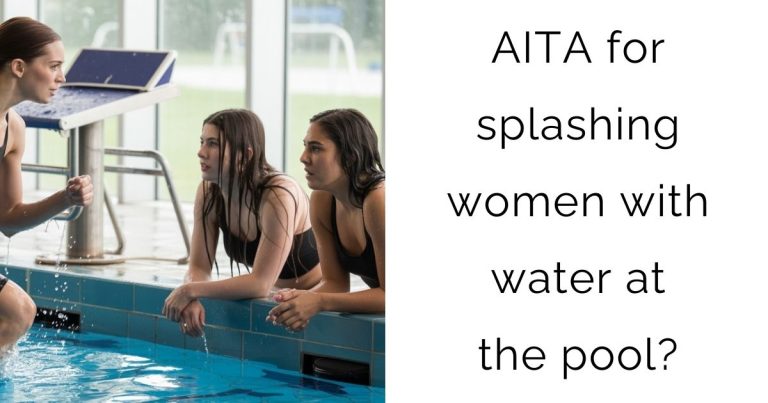 AITA for splashing women with water at the pool?