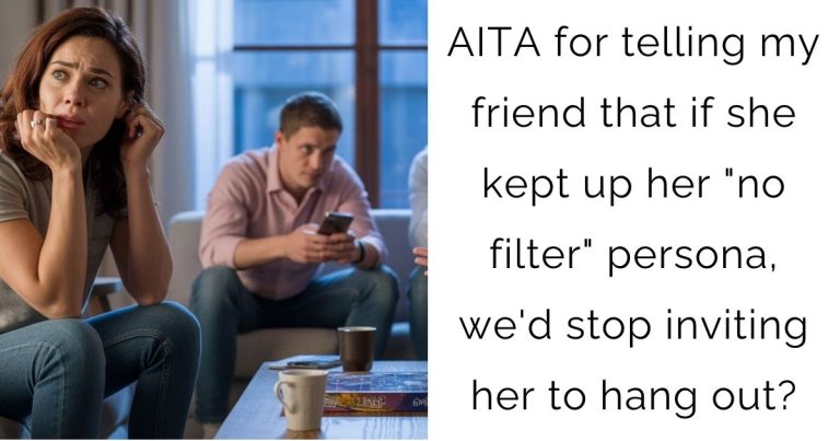 AITA for telling my friend that if she kept up her “no filter” persona, we’d stop inviting her to hang out?