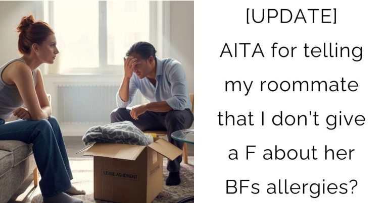 [UPDATE] AITA for telling my roommate that I don’t give a F about her boyfriends allergies?