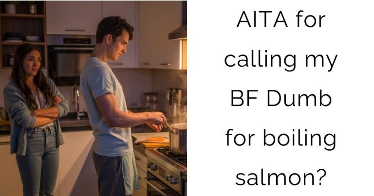 AITA for calling my boyfriend Dumb for boiling salmon?