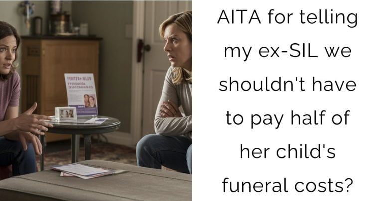 AITA for telling my ex-SIL we shouldn’t have to pay half of her child’s funeral costs?