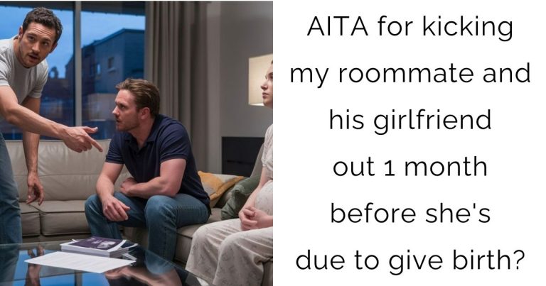 AITA for kicking my roommate and his girlfriend out 1 month before she’s due to give birth?