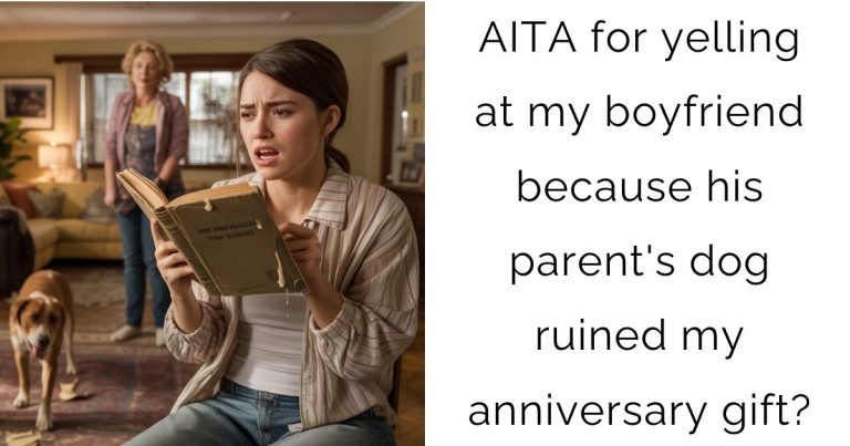 AITA for yelling at my boyfriend because his parent’s dog ruined my anniversary gift?