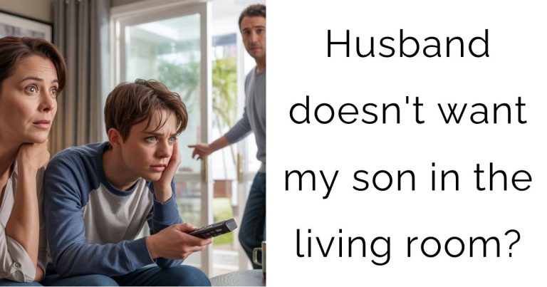 Husband doesn’t want my son in the living room?