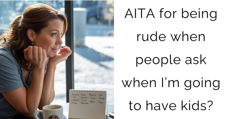 AITA for being rude when people ask when I’m going to have kids?