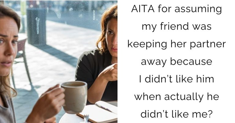 AITA for assuming my friend was keeping her partner away because I didn’t like him when actually he didn’t like me?