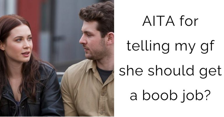 AITA for telling my gf she should get a boob job?