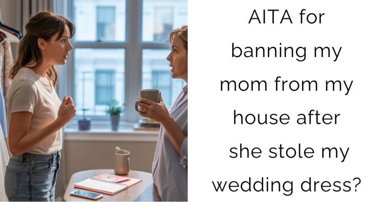 AITA for banning my mom from my house after she stole my wedding dress?