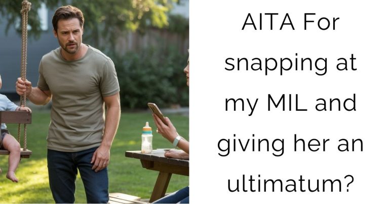 AITA For snapping at my MIL and giving her an ultimatum?