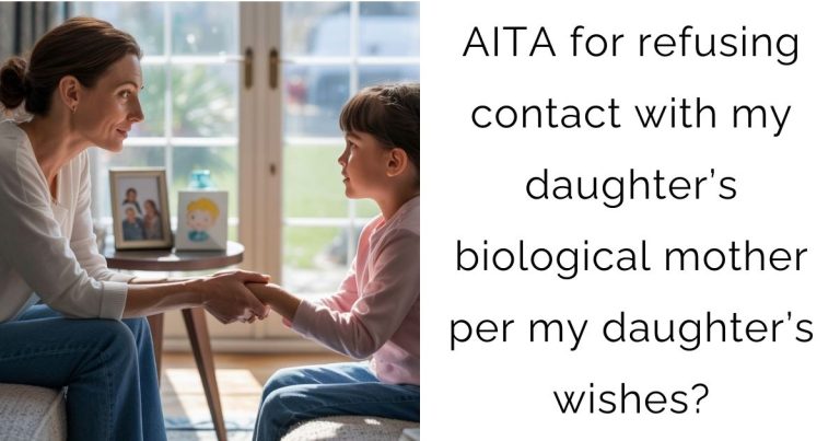 AITA for refusing contact with my daughter’s biological mother per my daughter’s wishes?