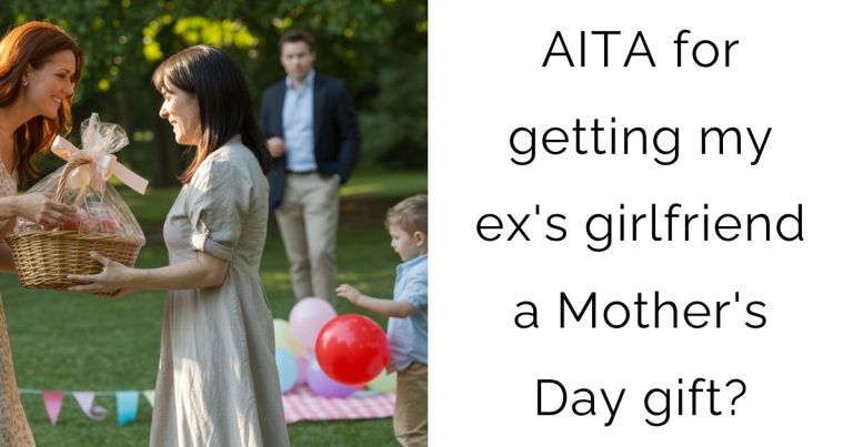 AITA for getting my ex’s girlfriend a Mother’s Day gift?